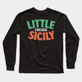 Chicago's Little Sicily Design - Embrace the Sicilian Soul of the Windy City Long Sleeve T-Shirt